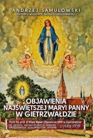 Okładka książki "Objawienia Najświętszej Maryi Panny w&nbsp;Gietrzwałdzie" autorstwa Andrzeja Samulowskiego, wyd, Fronda