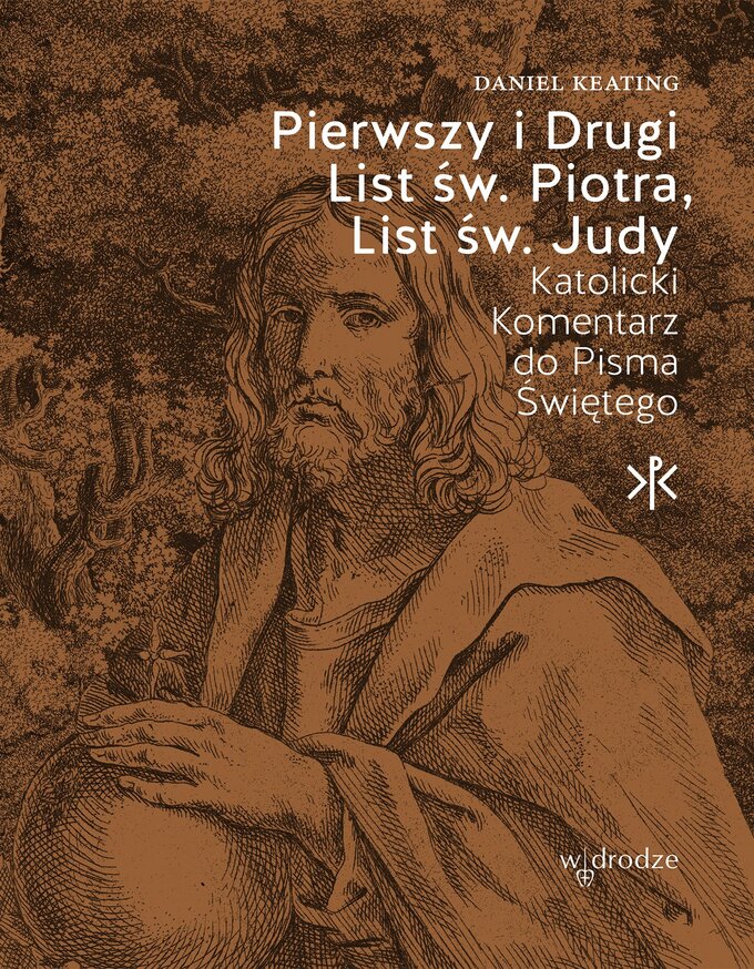 Pierwszy i Drugi List św. Piotra, List św. Judy. Katolicki Komentarz do Pisma Świętego, Daniel Keating