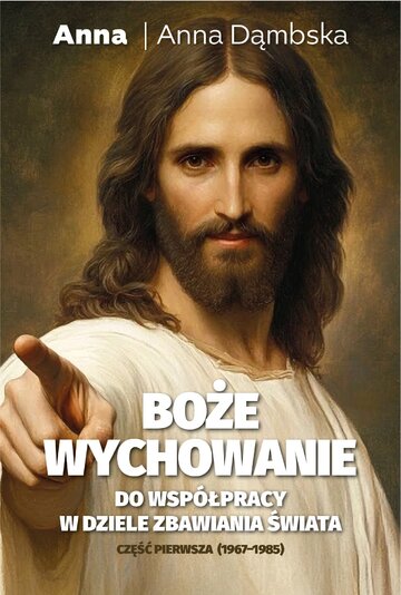 Okładka książki Anny Dąmbskiej pt. Boże wychowanie. Do&nbsp;wsp&oacute;łpracy w&nbsp;dziele zbawienia świata, wyd. Fronda