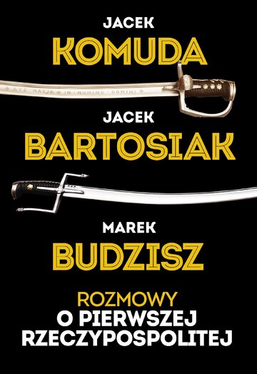 Jacek Bartosiak, Marek Budzisz, Jacek Komuda, " Rozmowy o&nbsp;Pierwszej Rzeczypospolitej", wyd. Zona Zero