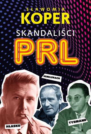 Okładka książki Sławomira Kopra „Skandaliści PRL”, wyd. Fronda