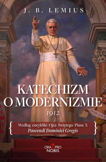 Okładka książki &bdquo;Katechizm o&nbsp;modernizmie&rdquo;, kt&oacute;rej autorem jest J.B. Lemius, wyd. Ora Pro Nobis / Wydawnictwo Fronda