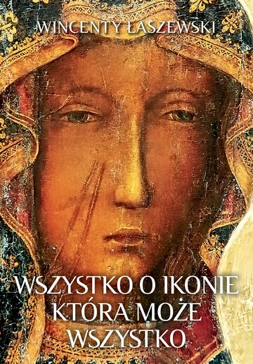 Okładka książki dr. Wincentego Łaszewskiego pt. "Wszystko o&nbsp;Ikonie, kt&oacute;ra może wszystko", wyd. Fronda