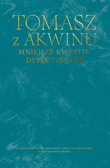 Dzieła wszystkie Tomasza z&nbsp;Akwinu. Mniejsze kwestie dyskutowane