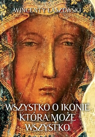 Okładka książki dr. Wincentego Łaszewskiego pt. "Wszystko o&nbsp;Ikonie, kt&oacute;ra może wszystko", wyd. Fronda