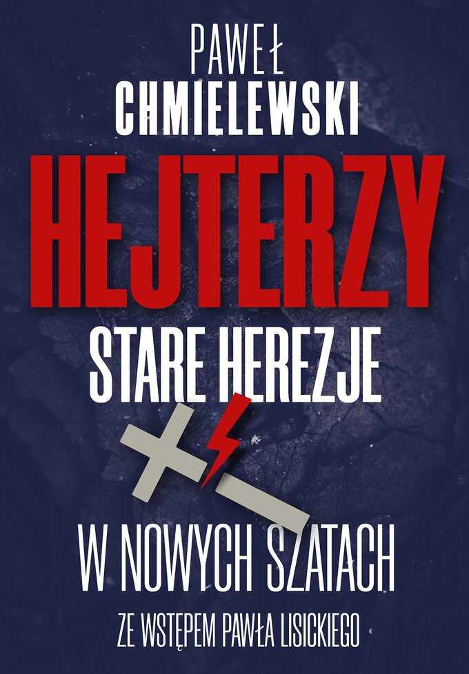 Paweł Chmielewski, "Hejterzy. Stare herezje w nowych szatach", Wyd. Fronda