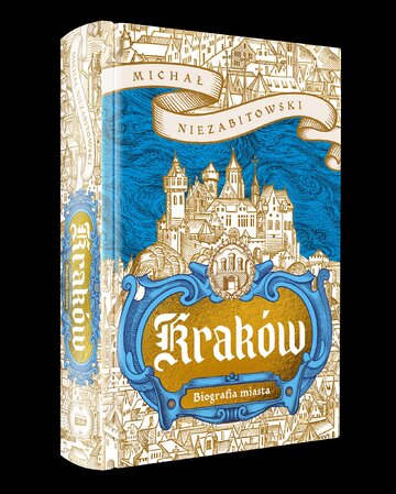 Okładka książki Michała Niezabitowskiego pt. &bdquo;Krak&oacute;w. Biografia miasta&rdquo;, wyd. Znak Horyzont