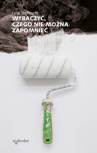 Wybaczyć, czego nie&nbsp;można zapomnieć