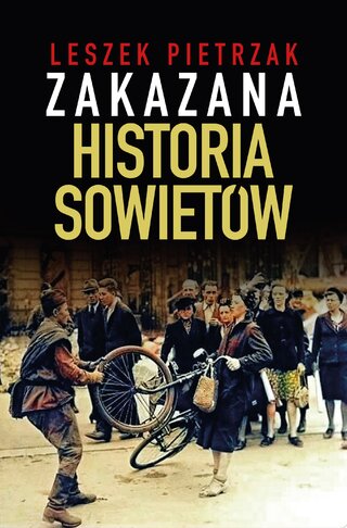 Okładka książki dr. Leszka Pietrzaka pt. &bdquo;Zakazana historia Sowiet&oacute;w&rdquo;, wyd. Fronda
