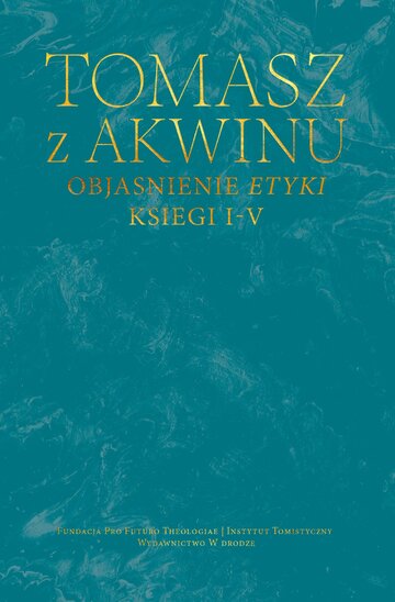 Tomasz z&nbsp;Akwinu, t. 41. Objaśnienie Etyki. Księgi I&ndash;V