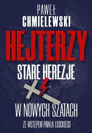 Paweł Chmielewski, "Hejterzy. Stare herezje w&nbsp;nowych szatach", Wyd. Fronda