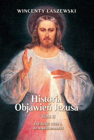 Okładka książki Wincentego Łaszewskiego pt. Historia Objawień Jezus, Od Avilii 1559 roku do współczesności, wyd. Fronda