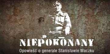 "Niepokonany. Opowieść o&nbsp;generale Stanisławie Maczku"