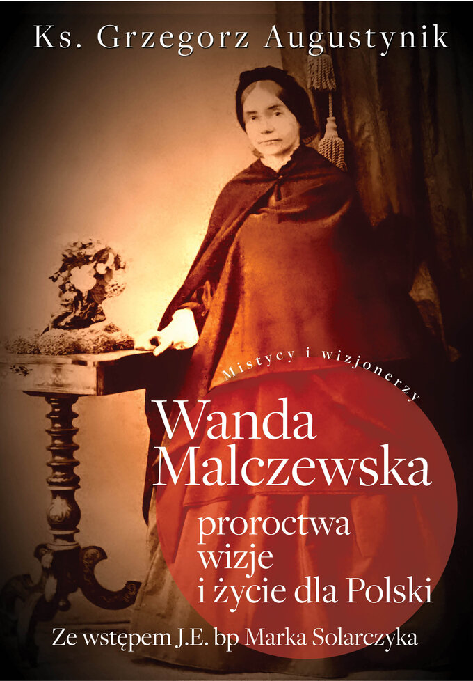 G. Augustynik, Wanda Malczewska; proroctwa, wizje i życie dla Polski, wyd. Fronda