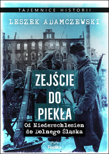 Zejście do&nbsp;piekła. Od&nbsp;Niederschlesien do&nbsp;Dolnego Śląska