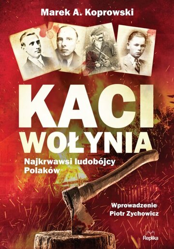 Okładka Kaci Wołynia. Najkrwawsi Ludob&oacute;jcy Polak&oacute;w