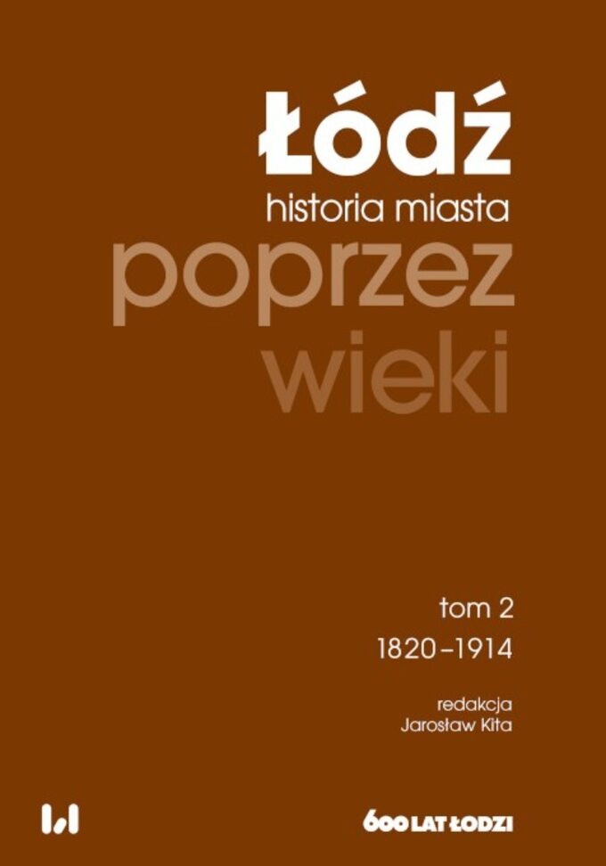 „Łódź. Historia miasta poprzez wieki”, t. 2, pod red. J. Kity, Wydawnictwo Uniwersytetu Łódzkiego