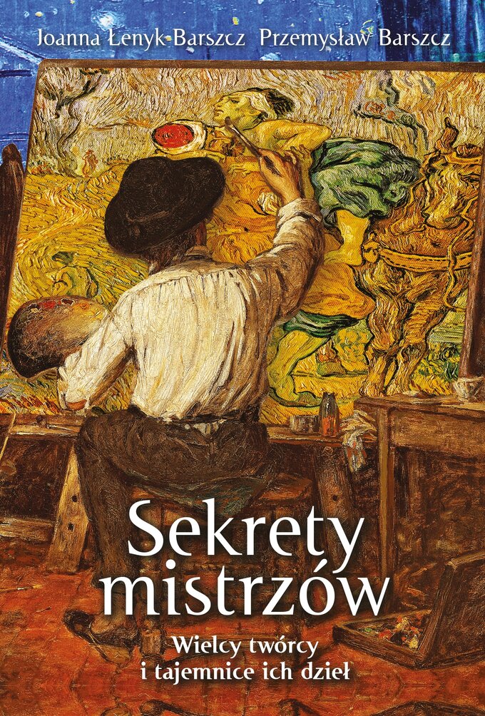 Joanna Łenyk-Barszcz, Przemysław Barszcz, „Sekrety mistrzów. Wielcy twórcy i tajemnice ich dzieł”, wyd. Fronda