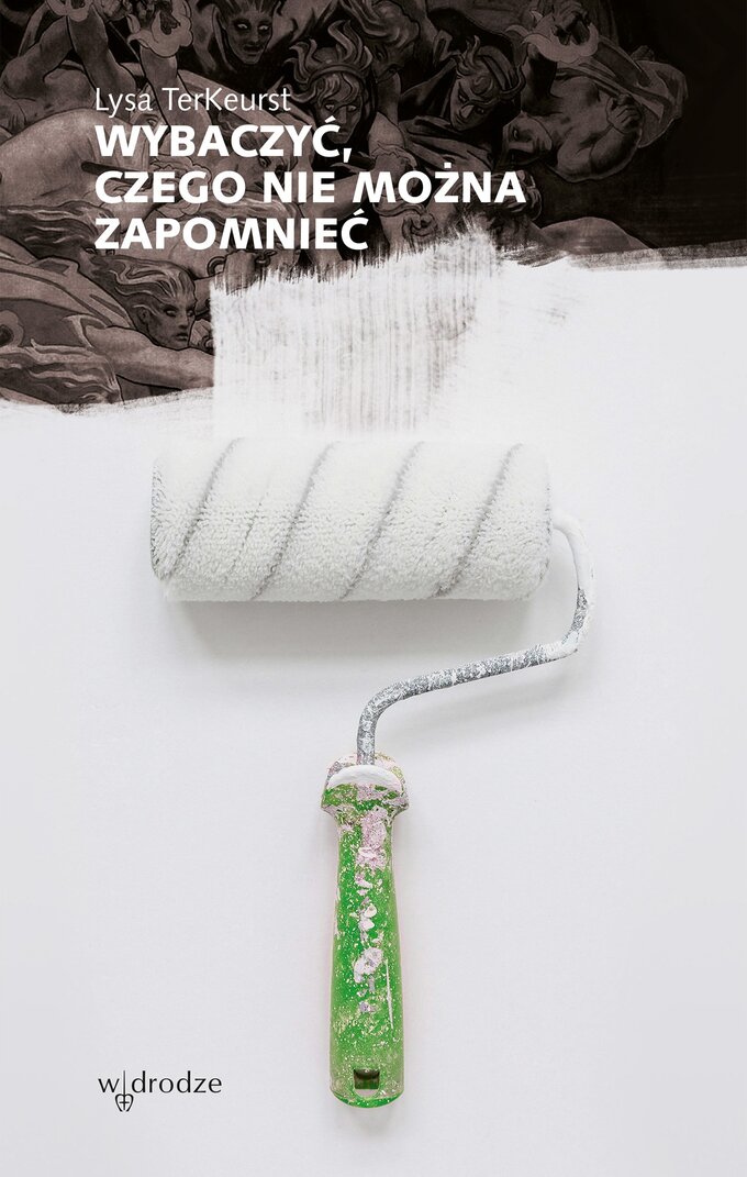 Wybaczyć, czego nie&nbsp;można zapomnieć