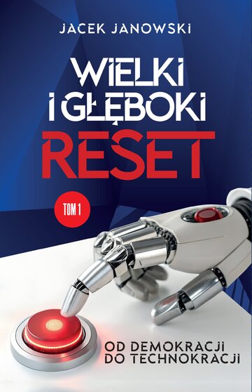 Okładka książki pt. "Wielki i&nbsp;głęboki reset. Od&nbsp;demokracji do&nbsp;technokracji. Tom 1" prof. Jacka Janowskiego, wydawnictwo Zona Zero