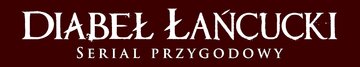 Serial Przygodowy  &bdquo;Diabeł Łańcucki&rdquo;