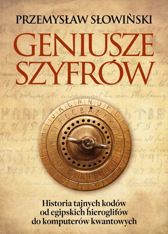 P. Słowiński, Geniusze szyfrów. Historia tajnych kodów od egipskich hieroglifów do komputerów kwantowych, Zona Zero