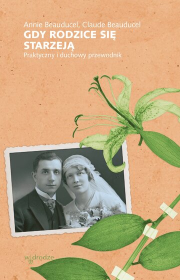 Gdy rodzice się starzeją. Praktyczny i&nbsp;duchowy przewodnik