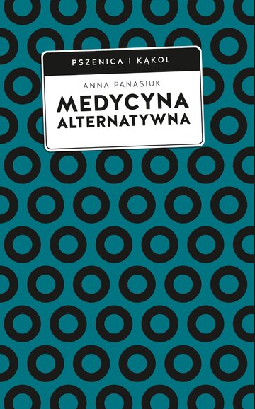 Medycyna alternatywna. (Nie)bezpieczna alternatywa?, Anna Panasiuk