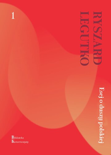 R. Legutko, Esej o&nbsp;duszy polskiej, Wyd. Fronda