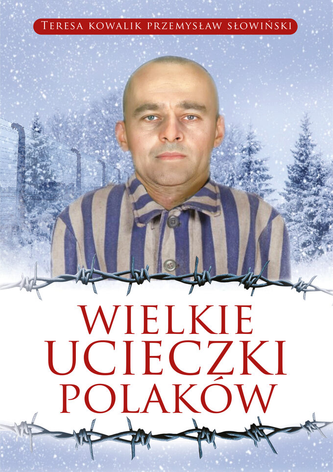 T. Kowalik, P. Słowiński, Wielkie ucieczki Polaków, wyd. Fronda