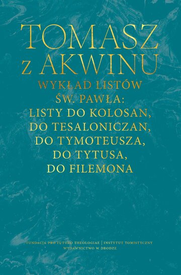 Listy do&nbsp;Kolosan, Tesaloniczan, Tymoteusza, Tytusa, Filemona, Tomasz z&nbsp;Akwinu