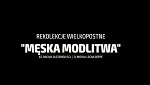 Miniatura: Rekolekcje "Męska Modlitwa". Odcinek 2