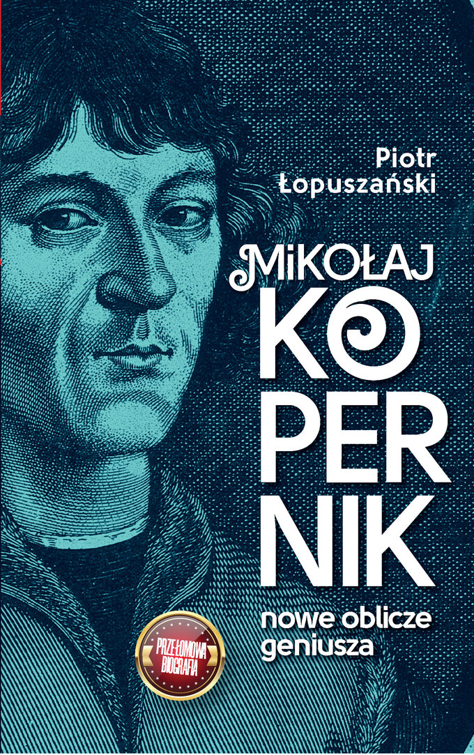 P. Łopuszański, Mikołaj Kopernik. Nowe oblicze geniusza, wyd. Fronda