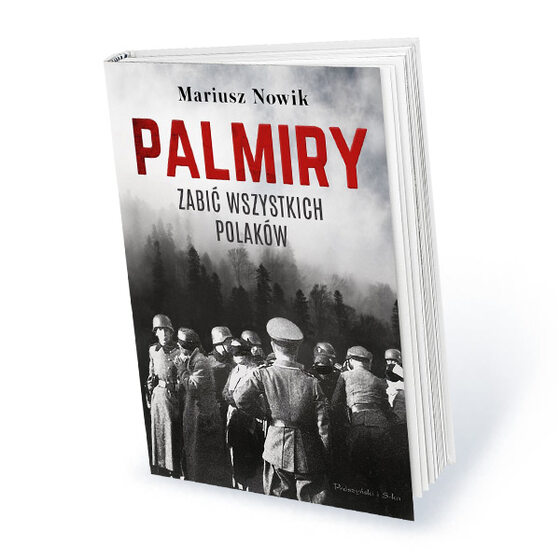 Roczna prenumerata miesięcznika Historia Do Rzeczy z prezentem Mariusz Nowik „ Palmiry. Zabić wszystkich Polaków”