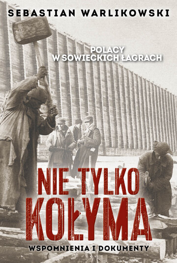 Polacy w&nbsp;sowieckich łagrach. Nie&nbsp;tylko Kołyma