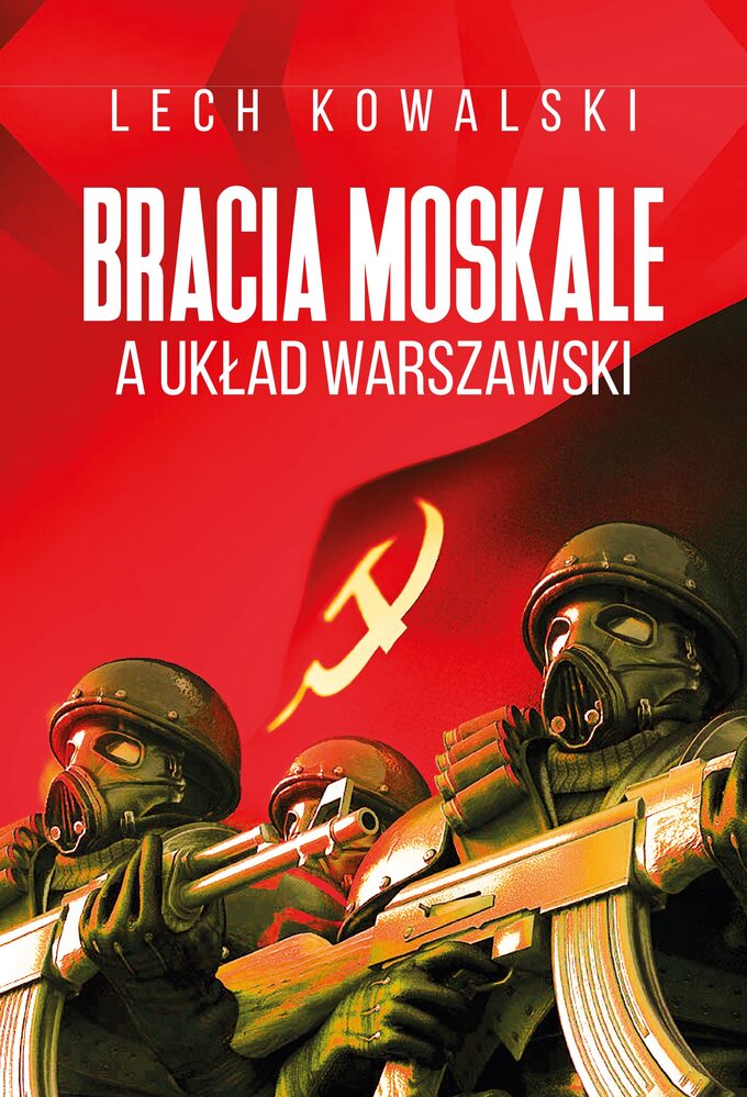 Lech Kowalski, "Bracia Moskale a Układ Warszawski", wyd. FRONDA