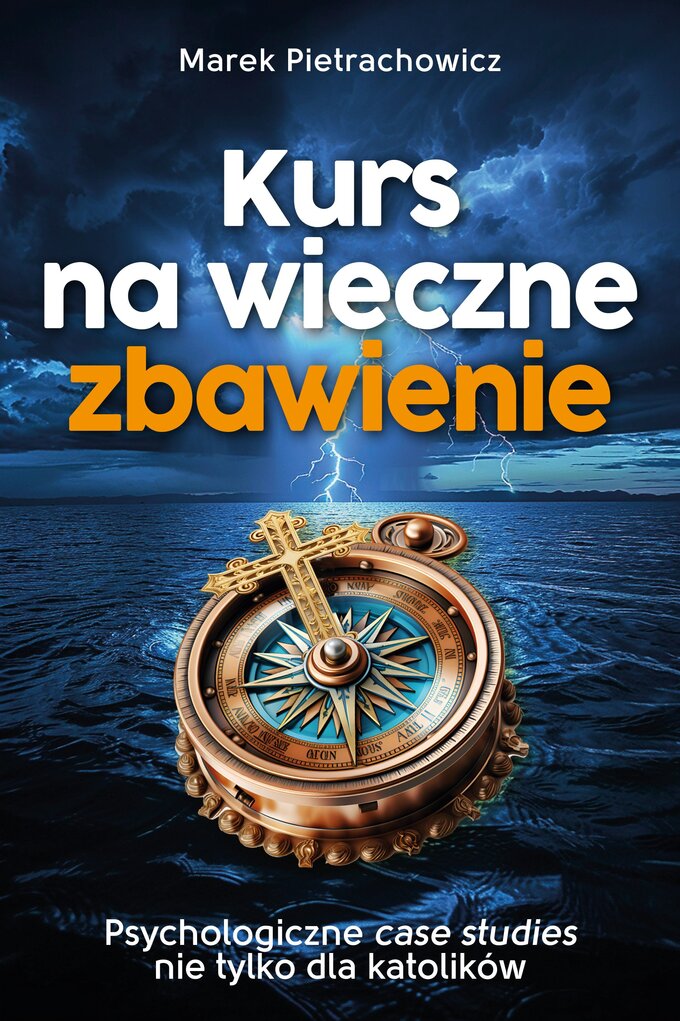 Okładka książki „Kurs na wieczne zbawienie. Psychologiczne case studies na tylko dla katolików” Marka Pietrachowicza, wyd. Fronda