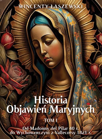 "Historia Objawień Maryjnych. Od&nbsp;Madonny del Pilar (40&nbsp;r.) do&nbsp;Wychowawczyni z&nbsp;Vallecorsy (1821&nbsp;r.)&rdquo;, t. I, autorstwa dr. Wincentego Łaszewskiego, wyd. Fronda