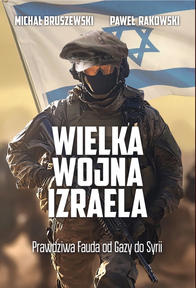 Okładka książki „Wielka wojna Izraela. Prawdziwa Fauda od Gazy do Syrii”, której autorami są: Michał Bruszewski i Paweł Rakowski. Wyd. Zona Zero