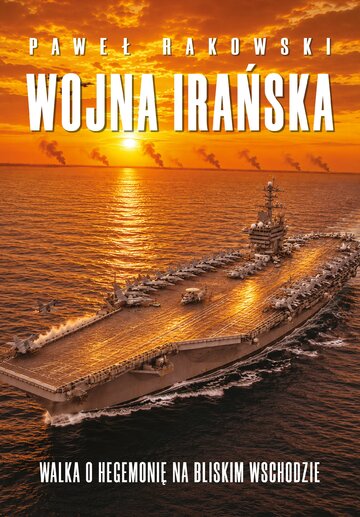 Okładka książki Pawła Rakowskiego pt. &bdquo;Wojna Irańska. Walka o&nbsp;hegemonię na&nbsp;Bliskim Wschodzie&rdquo;, wyd. Zona Zero