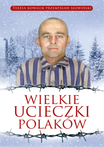 T. Kowalik, P. Słowiński, Wielkie ucieczki Polak&oacute;w, wyd. Fronda