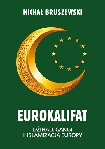 Okładka książki Michała Bruszewskiego pt. &bdquo;Eurokalifat. Dżihad, gangi i&nbsp;islamizacja Europy&rdquo;, wyd. Zona Zero
