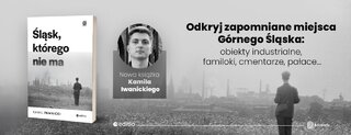 K. Iwanicki, „Śląsk, którego nie ma”, wyd. Editio-Bezdroża