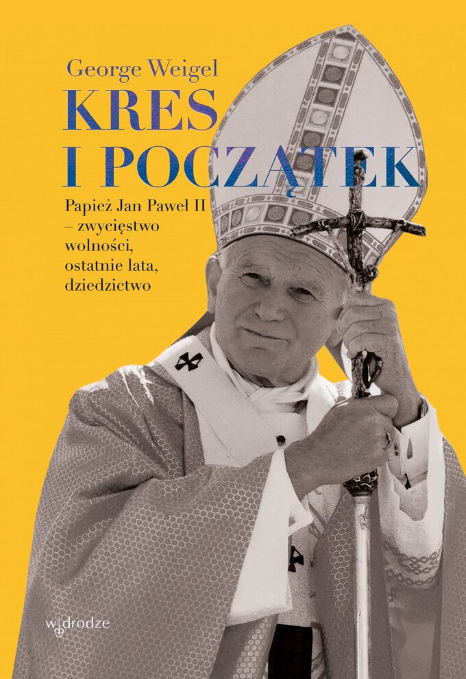 Kres i początek. Papież Jan Paweł II – zwycięstwo wolności, ostatnie lata, dziedzictwo, George Weigel