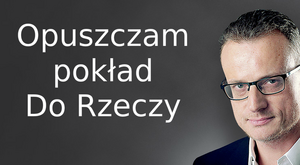 Miniatura: Z "Do Rzeczy" przechodzę do rzeczy