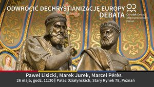 Miniatura: Odwrócić dechrystianizację Europy – debata...