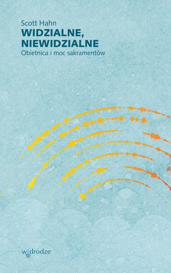 Widzialne, niewidzialne. Obietnica i&nbsp;moc sakrament&oacute;w