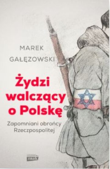 Marek Gałęzowski, Żydzi walczący o&nbsp;Polskę, wyd. Znak Horyzont