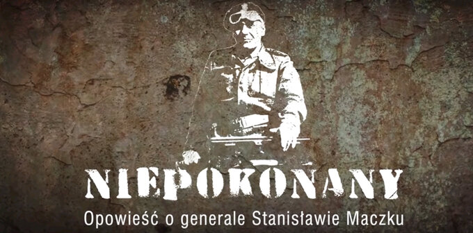 "Niepokonany. Opowieść o generale Stanisławie Maczku"