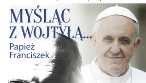 Miniatura: „MYŚLĄC Z WOJTYŁĄ…” – PAPIEŻ FRANCISZEK